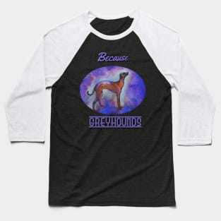 Because Greyhounds Baseball T-Shirt